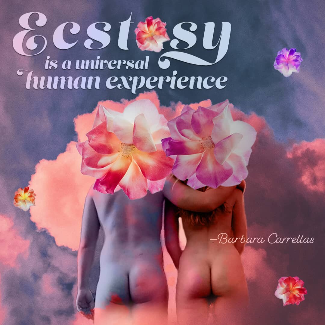 Ecstasy is a unviversal human experience by Barbara Carrellas